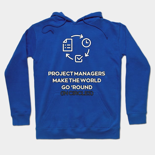 Project Managers Make the World Go 'Round (in Circles) | Funny | Development | Management Hoodie by octoplatypusclothing@gmail.com